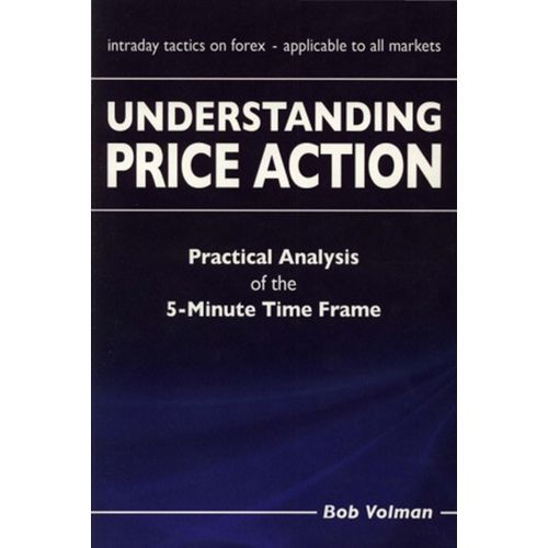 Understanding Price Action: practical analysis of the 5-minute time frame - Bob Volman