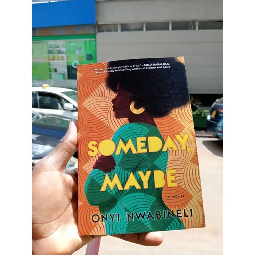 Someday Maybe Novel by Onyi Nwabineli