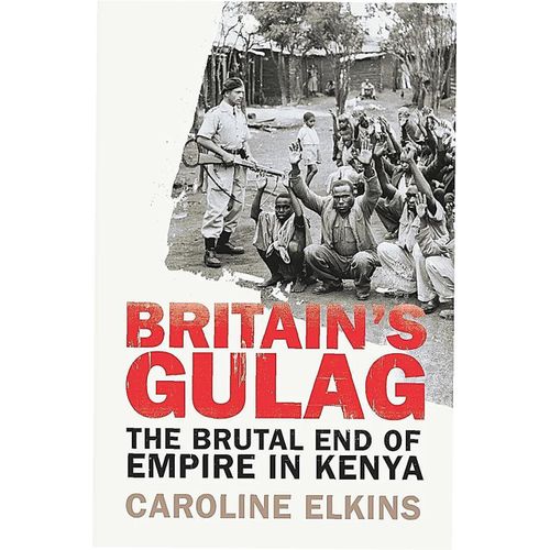 Britains Gulag The Brutal End of Empire in Kenya Book by Caroline Elkins