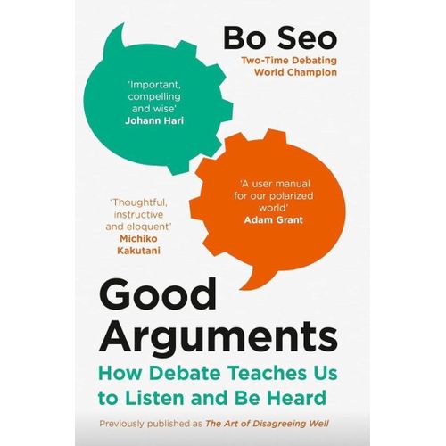 Good Arguments: How Debate Teaches Us To Listen And Be Heard Book By Bo Seo