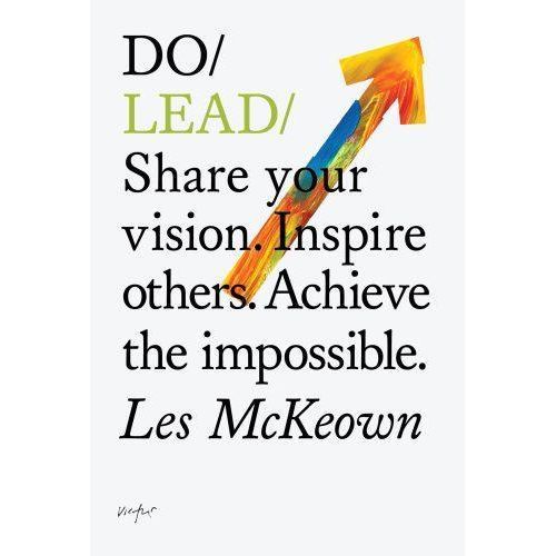 Do Lead: Share Your Vision. Inspire Others. Achieve the Impossible Book By Les McKeown