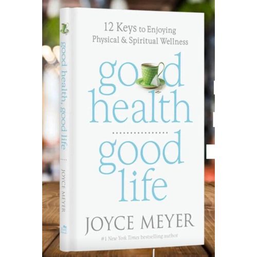 Good Health, Good Life: 12 Keys To Enjoying Physical And Spiritual Wellness Book By Joyce Meyer