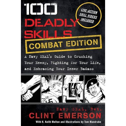 100 Deadly Skills Combat Edition A Navy SEALs Guide to Crushing Your Enemy Fighting for Your Life and Embracing Your Inner Badass Book By Clint Emerson
