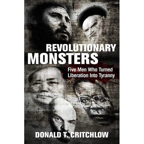 Revolutionary Monsters - Five Men Who Turned Liberation Into Tyranny