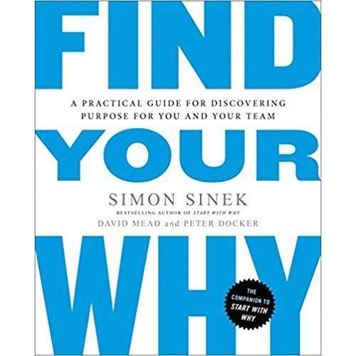Find Your Why: A Practical Guide for Discovering Purpose for You and Your Team Book by David Mead, Peter Docker, and Simon Sinek