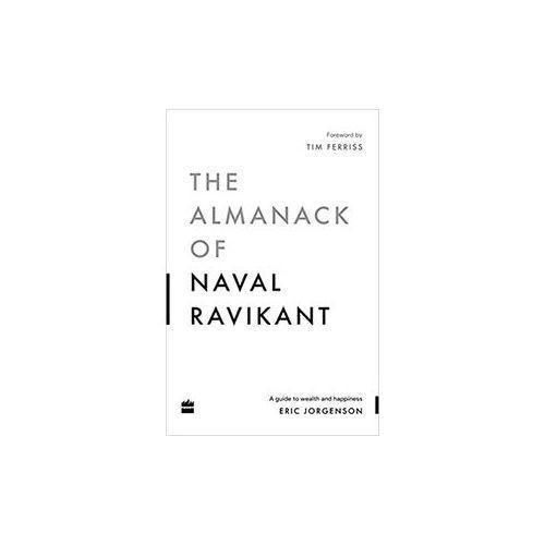 The Almanack Of Naval Ravikant - A Guide To Wealth And Happiness