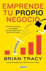Emprende tu propio negocio / Entrepreneurship: How to Start and Grow Your Own Business by Brian Tracy: 9786073199094 - PenguinRandomHouse.com: Books