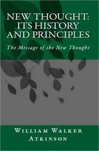New Thought: Its History and Principles: The Message of the ...