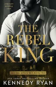 The Rebel King (All the King's Men, #2) by Kennedy Ryan ...
