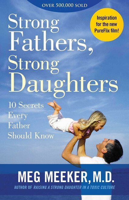 Strong Fathers, Strong Daughters - Focus on the Family