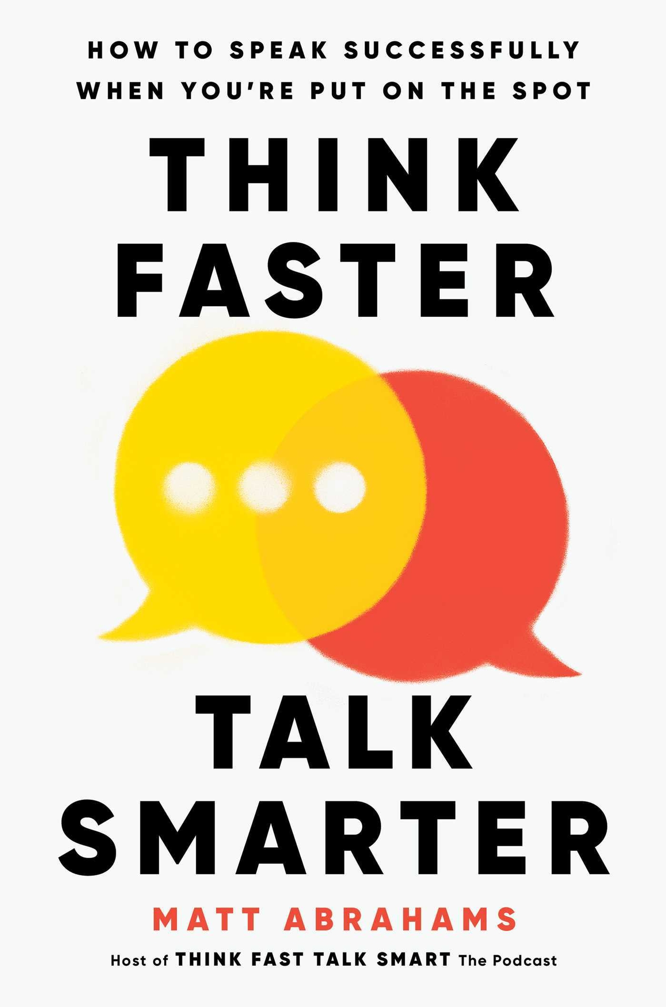 Think Faster, Talk Smarter | Book by Matt Abrahams ...