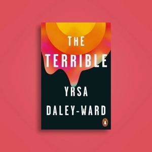 The Terrible: Ysra Daley-Ward's Debut Novel Brings Solace to ...
