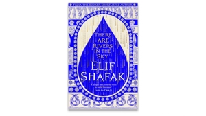 'There are Rivers in the Sky' by Elif Shafak, Reviewed ...