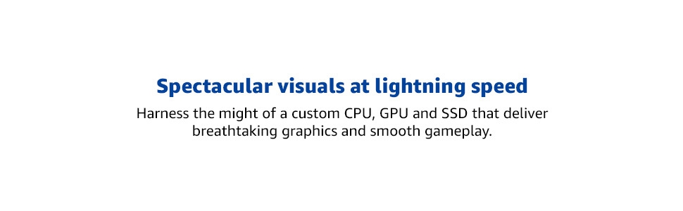 Stunning Speed & Graphics: Custom CPU, GPU & SSD, breathtaking graphics, and smooth gameplay.