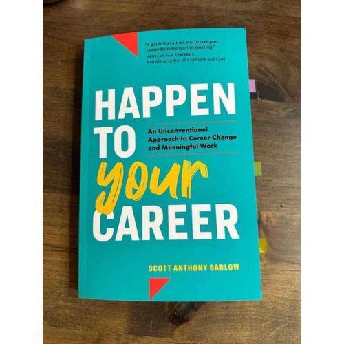 Happen To Your Career: An Unconventional Approach To Career Change And Meaningful Work Book By Scott Anthony Barlow