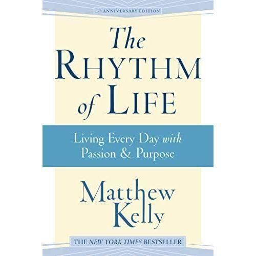 The Rhythm Of Life - Living Every Day With Passion & Purpose: Living Every Day With Passion And Purpose