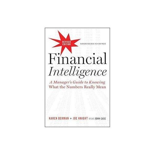 Financial Intelligence for Entrepreneurs: What You Really Need to Know About the Numbers