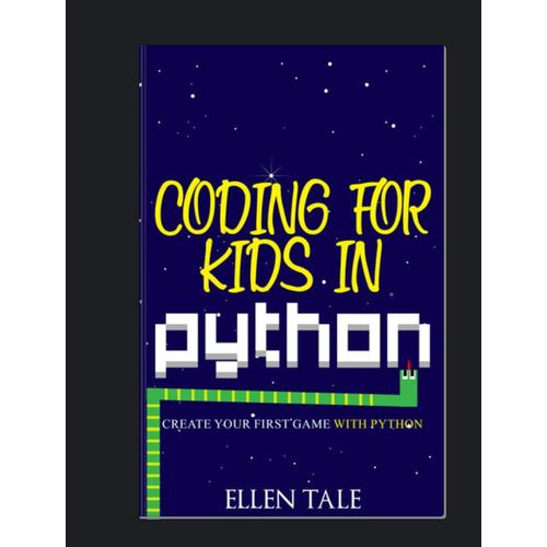 Coding for Kids in Python: Create Your First Game with Python" Book By Ellen Tale