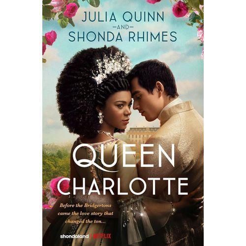 Queen Charlotte: Before the Bridgertons Came the Love Story that Changed the Ton... Book by Julia Quinn and Shonda Rhimes