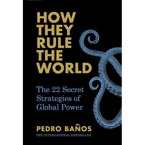 How They Rule the World The 22 Secret Strategies of Global Power Book by Pedro Baños