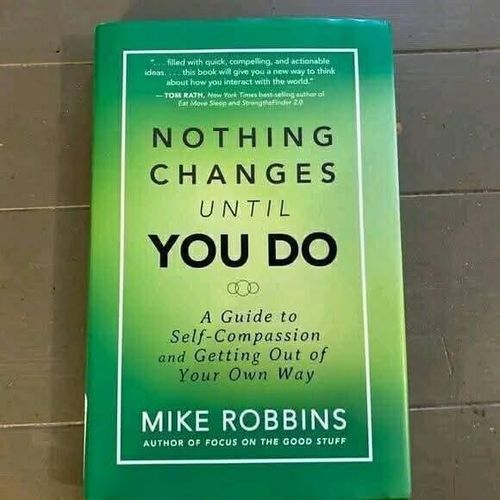 Nothing Changes Until You Do Book By Mike Robbins