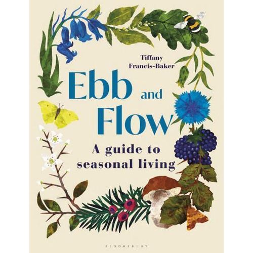 Ebb and Flow: A Guide to Seasonal Living by Tiffany Francis-Baker (Author)