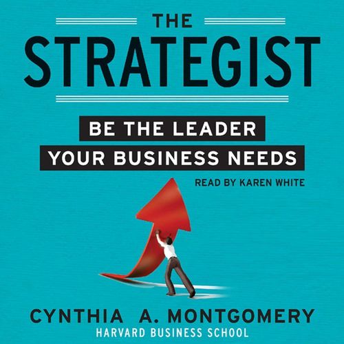 The Strategist: Be the Leader Your Business Needs Book by Cynthia A. Montgomery