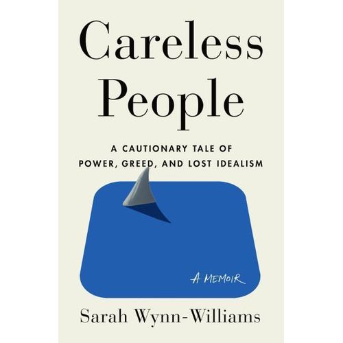Careless People A Cautionary Tale of Power Greed and Lost Idealism Book by Sarah Wynn-Williams