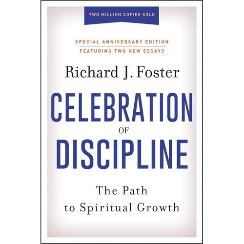Celebration of Discipline, Special Anniversary Edition: The Path to Spiritual Growth by Richard J. Foster