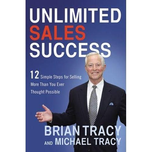 Unlimited Sales Success : 12 Simple Steps For Selling More Than You Ever Thought Possible