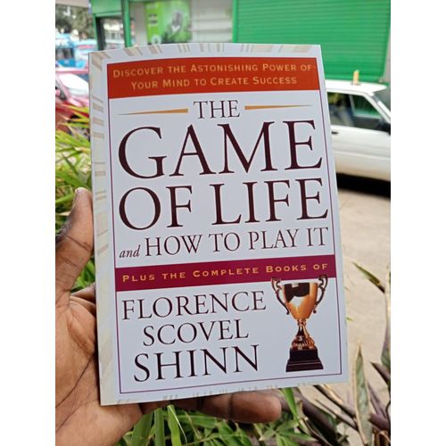 The Game of Life and How to Play It Discover the Astonishing Power of Your Mind to Create Success Book By Florence Scovel Shinn