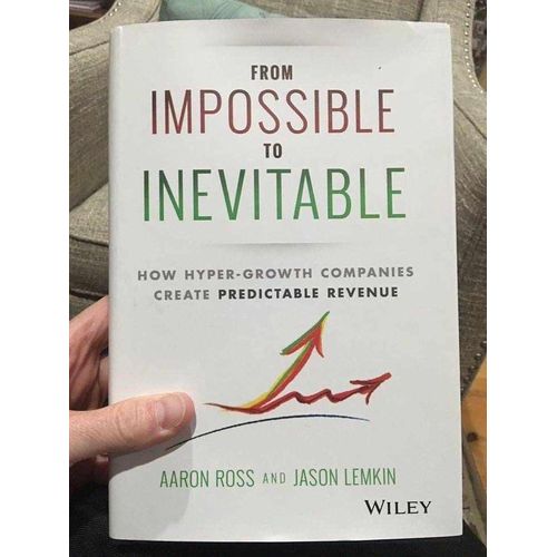 From Impossible To Inevitable How Hyper-Growth Companies Create Predictable Revenue Book by Aaron Ross and Jason Lemkin