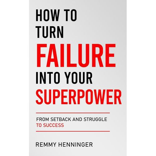 How to Turn Failure Into Your Superpower Book By Remmy Henninger