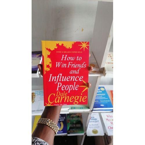 HOW TO WIN FRIENDS AND INFLUENCE PEOPLE BY DALE CARNEGIE