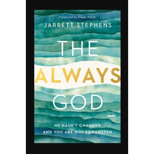 The Always God He Hasnt Changed and You Are Not Forgotten byJarrett StephensAuthorSheila WalshContributor