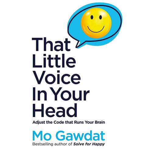 That Little Voice In Your Head Adjust the Code That Runs Your Brain by Mo Gawdat Author