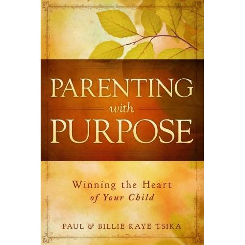 Parenting with Purpose Winning the Heart of Your Child Book By Paul Billie Kaye Tsika