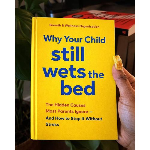 Why Your Child Still Wets the Bed The Hidden Causes Most Parents Ignore And How to Stop It Without Stress Book By Growth Wellness Organisation