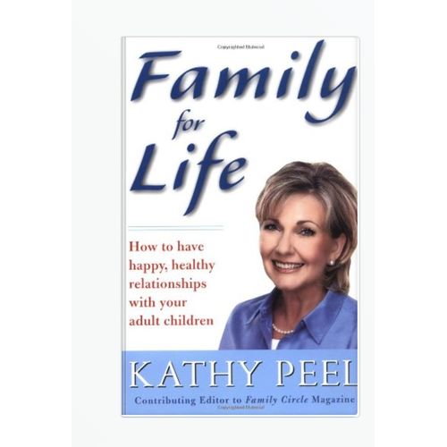 Family for Life : How to Have Happy, Healthy Relationships with Your Adult Children by Kathy Peel (Author)