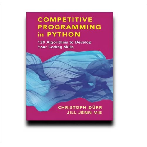 Competitive Programming in Python: 128 Algorithms to Develop Your Coding Skills Book by Christoph Dürr and Jill-Jênn Vie