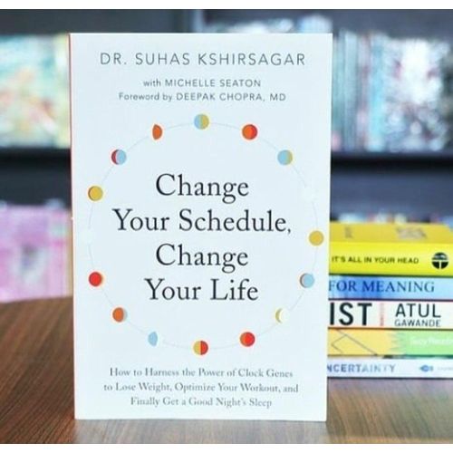Change Your Schedule Change Your Life How to Harness the Power of Clock Genes to Lose Weight Optimize Your Workout and Finally Get a Good Nights Sleep Book by Dr Suhas Kshirsagar and Michelle D Seaton