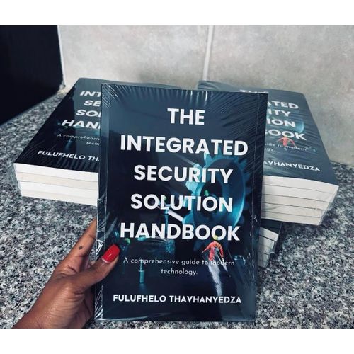 The Integrated Security Solution Handbook: A Comprehensive Guide to Modern Technology Book By Fulufhelo Thavhanyedza