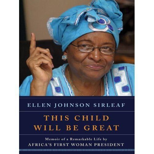 This Child Will Be Great: Memoir of a Remarkable Life by Africa's First Woman President