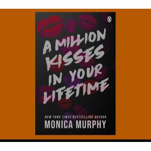 A Million Kisses In Your Lifetime: The Steamy and Utterly Addictive TikTok Sensation Book by Monica Murphy
