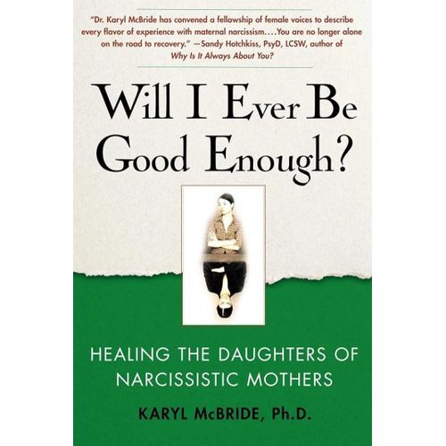 Will I Ever Be Good Enough Healing The Daughters Of Narcissistic Mothers Book By Karyl McBride