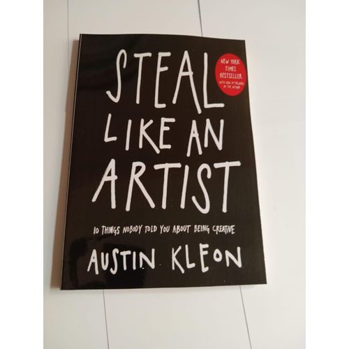 Steal Like An Artist 10 Things Nobody Told You About Being Creative Book By Austin Kleon