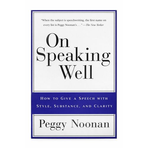 On Speaking Well: How to Give a Speech with Style, Substance, and Clarity Book By Peggy Noonan