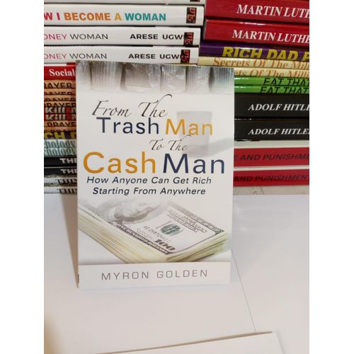 From the Trash Man to the Cash Man How Anyone Can Get Rich Starting from Anywhere Book by Myron Golden