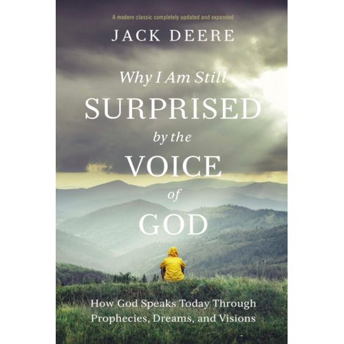 Why I Am Still Surprised by the Voice of God: How God Speaks Today Through Prophecies, Dreams, and Visions Book by J Deere