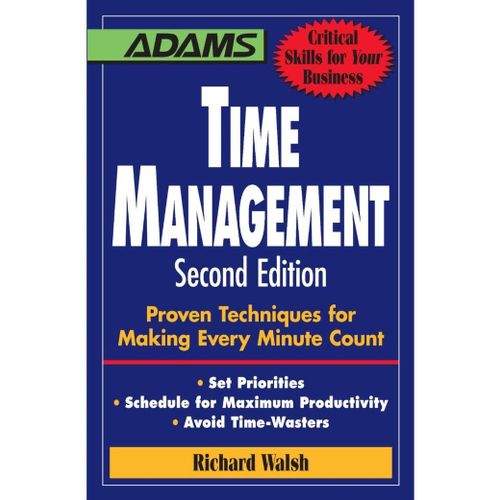 Time Management: Proven Techniques for Making Every Minute Count by Richard Walsh